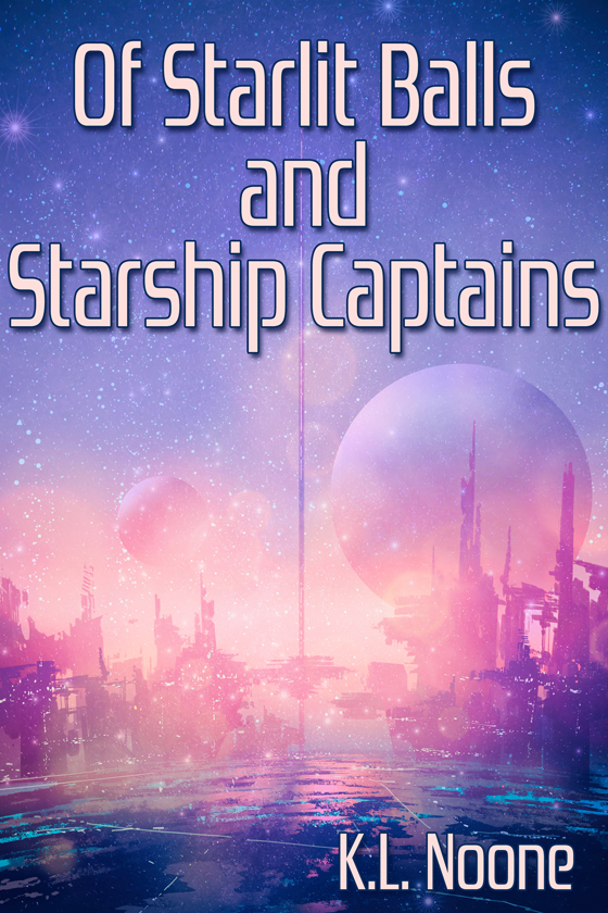 Of Starlit Balls and Starship Captains (Kindle Edition)