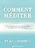 Comment méditer : Un guide pratique pour faire la paix avec son mental