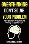 OVERTHINKING DON'T SOLVE YOUR PROBLEM: Manual of Positivity shift and Happiness effect, suitable for teens and adults