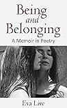 Being and Belonging: A Memoir in Poetry Being and Belonging: A Memoir in Poetry