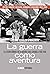 La guerra como aventura: La...