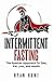 Intermittent Fasting: The Spartan Approach to Diet, Fat Loss, and Health