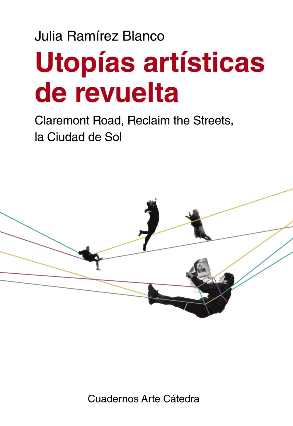 Utopías artísticas de revuelta: Claremont Road, Reclaim the Streets, la Ciudad de Sol (Spanish Edition)