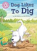 Dog Likes to Dig: Independent Reading Pink 1A