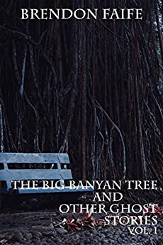 The Big Banyan Tree, and Other Ghost Stories: Vol. 1
