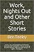 Work, Nights Out and Other Short Stories: Funny, Sad, and Everything in Between. Getting a job, having fun in a job, avoiding trouble, having a night out ... all again…..and again (Fun at Work, #1)