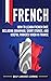 French: How to Learn French Fast, Including Grammar, Short Stories, and Useful Phrases When in France