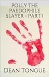 Polly the Paedophile Slayer - Part 1
