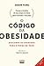 O código da obesidade: decifrando os segredos da prevenção e cura da obesidade