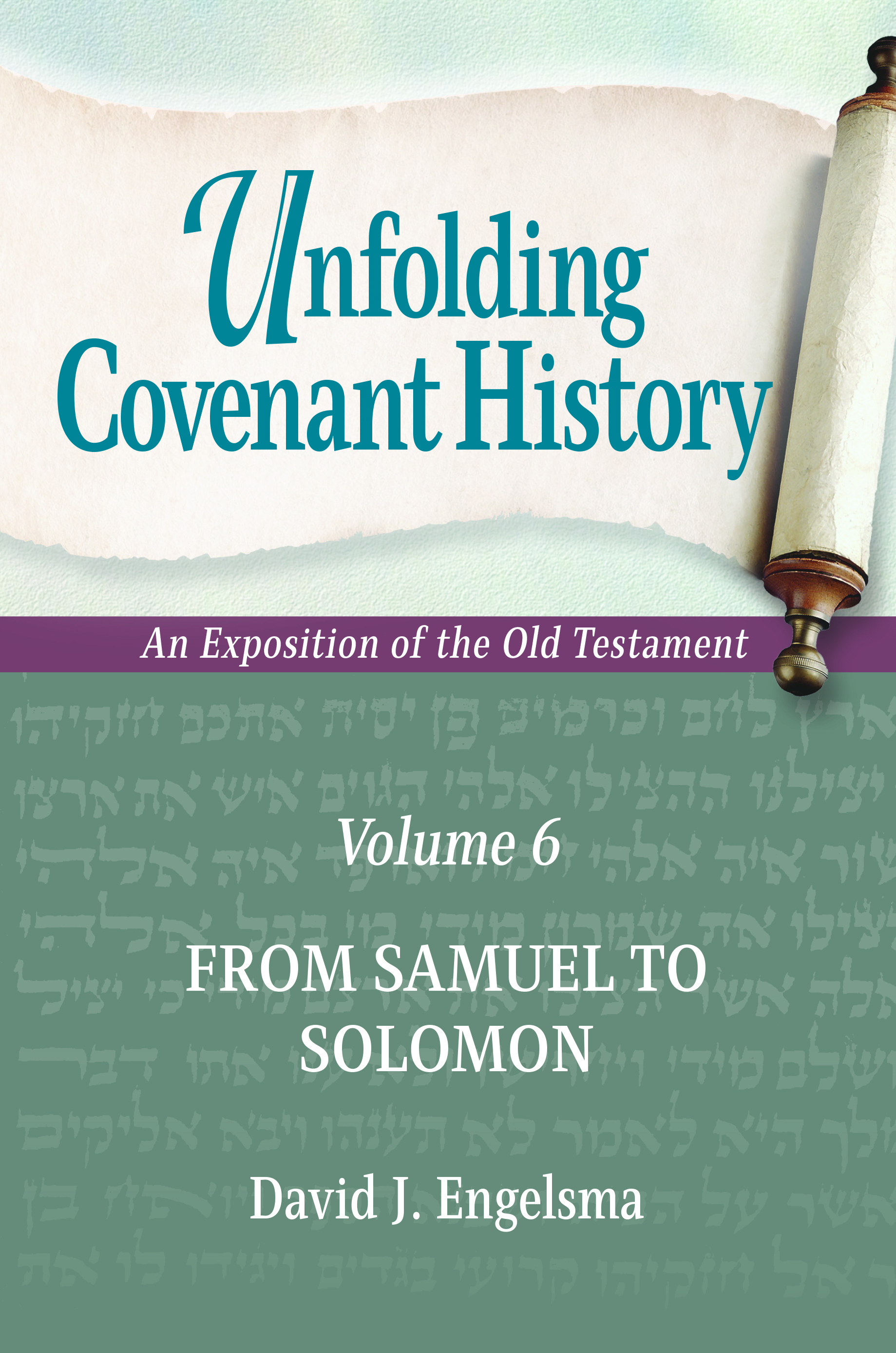 Unfolding Covenant History (Volume 6): From Samuel to Solomon