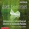 Zart besaitet: Selbstverständnis, Selbstachtung und Selbsthilfe für hochsensible Menschen
