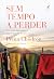 Sem tempo a perder: Um guia útil para o Caminho do Bodhisattva (Portuguese Edition)