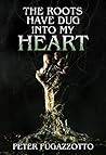 The Roots Have Dug Into My Heart by Peter Fugazzotto
