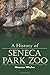 A History of Seneca Park Zoo by Maureen Whalen A History of Seneca Park Zoo by Maureen Whalen