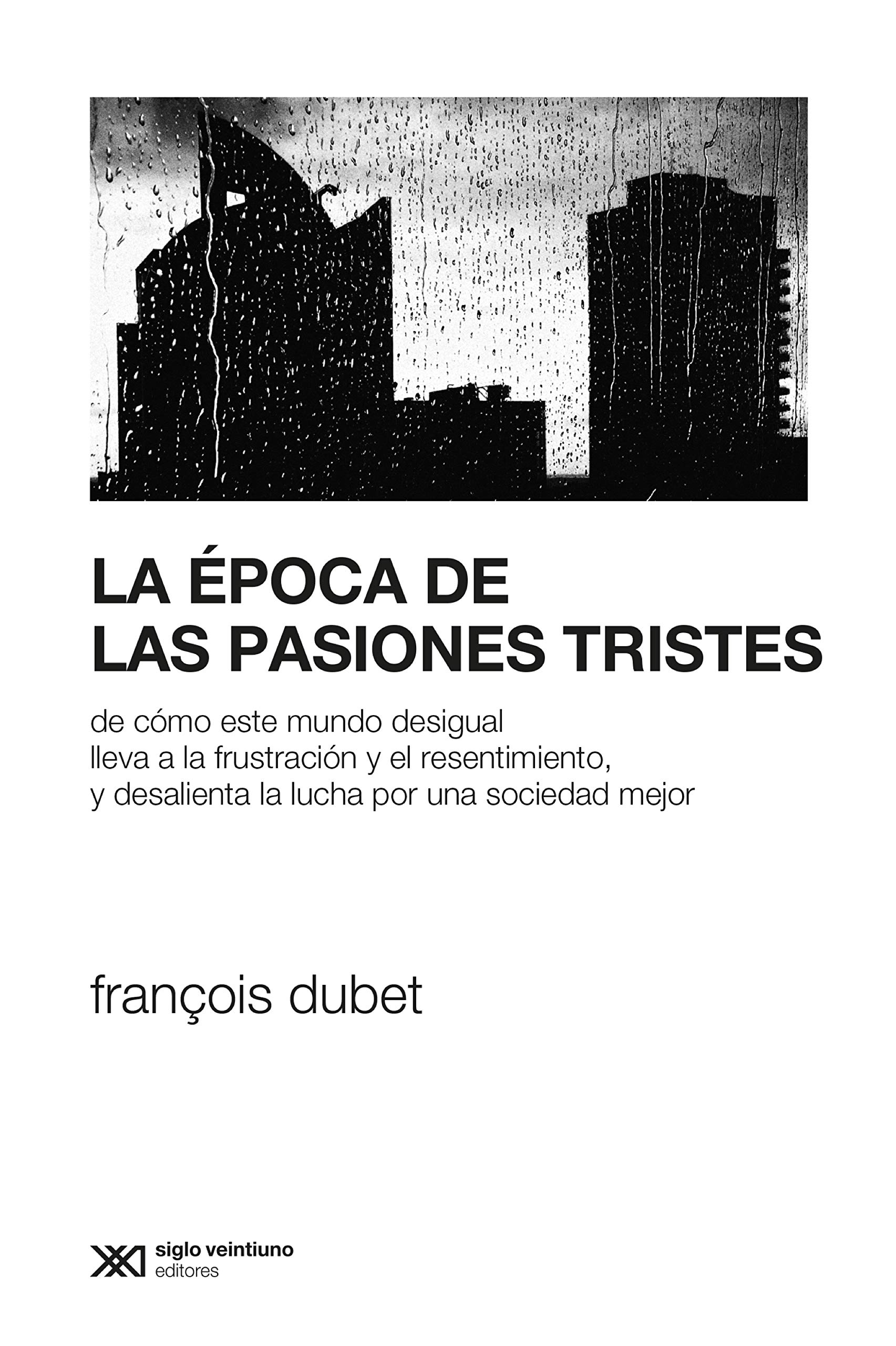 La época de las pasiones tristes: De cómo este mundo desigual lleva a la frustración y el resentimiento, y desalienta la lucha por una sociedad mejor (Kindle Edition)