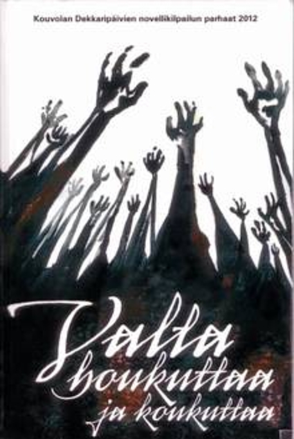 Valta houkuttaa ja koukuttaa. Kouvolan Dekkaripäivien novellikilpailun parhaat 2012