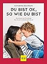 Du bist ok, so wie du bist: Beziehung statt Erziehung - was Kinder wirklich stark macht (GU Erziehung) (German Edition)
