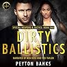 Dirty Ballistics by Peyton Banks