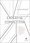 Expertise Competitiva: Como as empresas mais inteligentes usam o aprendizado para engajar, competir e ter sucesso (Portuguese Edition)
