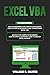 Excel VBA: 2 Books in 1 - VBA Programming for Complete Beginners and Step-By-Step Guide to Master Macros