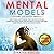 Mental Models: How to Build a Better Brain, Train for Motivation and Achieve your Goals. Highly Effective Habits to Change Your Mind, Learn Problem Solving and Decision Making (2nd Version)
