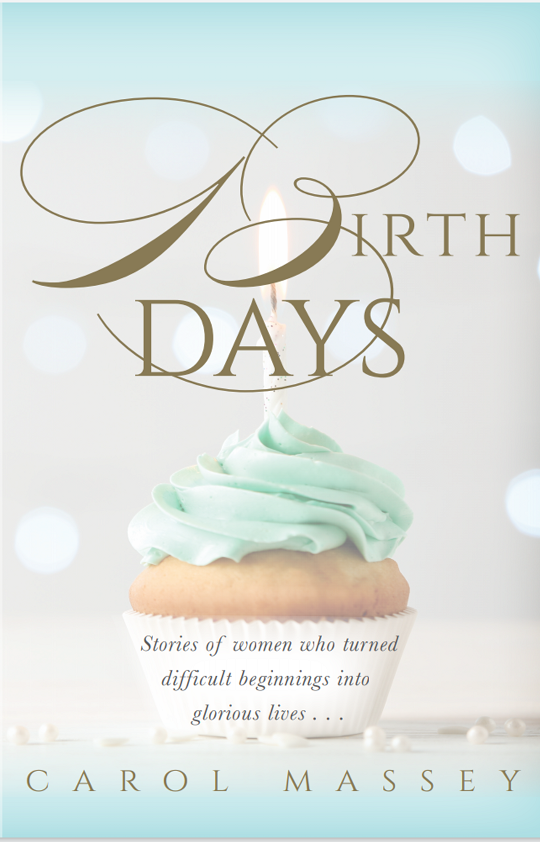 Birth Days (Stories of women who turned difficult beginnings into glorious lives)