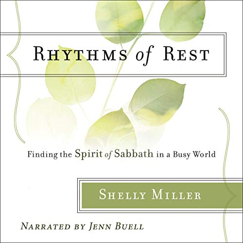Rhythms of Rest: Finding the Spirit of Sabbath in a Busy World