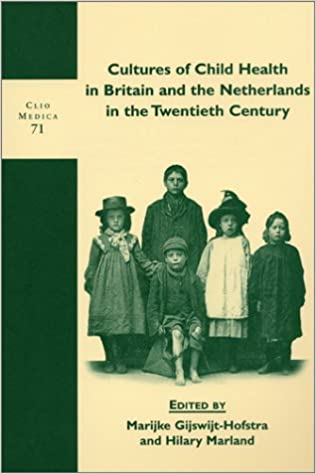 Cultures of Child Health in Britain and the Netherlands in the Twentieth Century (Clio Medica, 71)