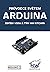 Průvodce světem Arduina
