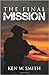 The Final Mission by Ken W. Smith