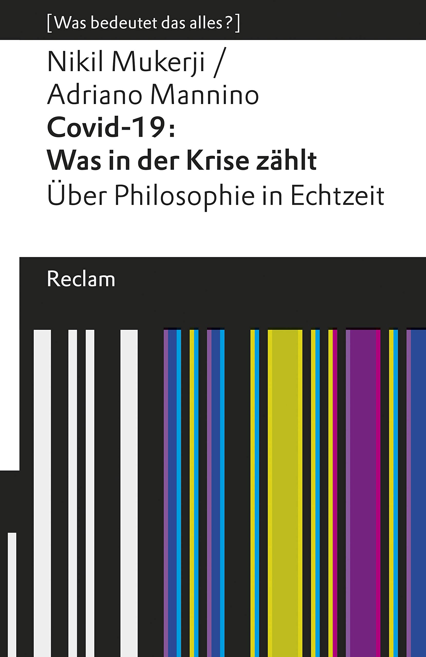 Covid-19: Was in der Krise zählt. Über Philosophie in Echtzeit. [Was bedeutet das alles?]: Mukerji, Nikil; Mannino, Adriano – Erläuterungen; Analyse – ... Universal-Bibliothek) (German Edition)