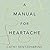 A Manual for Heartache