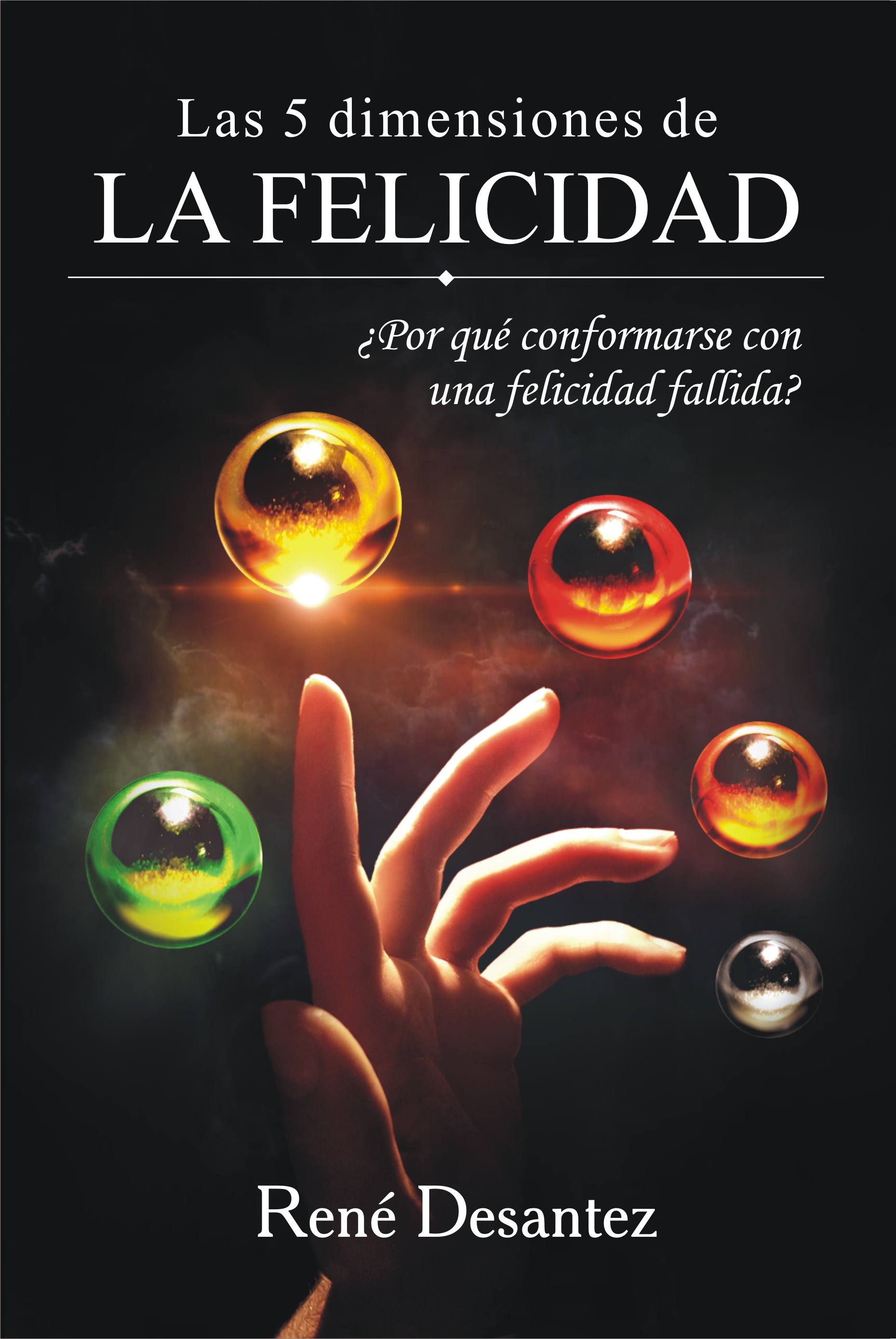 LAS 5 DIMENSIONES DE LA FELICIDAD: ¿Por qué conformarse con una felicidad fallida? (Paperback)