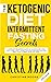 The Ketogenic Diet and Intermittent Fasting Secrets: Complete Beginner's Guide to the Keto Fast and Low-Carb Clarity Lifestyle; Discover Personalized Meal Plan to Reset Your Life Today