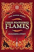 These Feathered Flames (These Feathered Flames, #1)