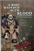 A Rose Watered With Blood & Other Stories