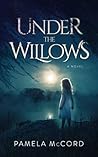 Under the Willows by Pamela   McCord