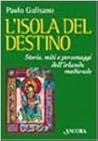 L'isola del destino. Storie, miti e personaggi dell'Irlanda medievale