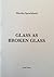 Glass as Broken Glass