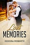 Lost Memories by Kendra Roberts Lost Memories by Kendra Roberts