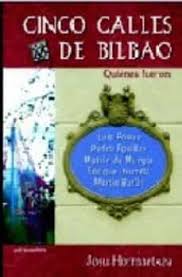Cinco calles de bilbao: : quiénes fueron, Luis Power, Pedro Eguillor, Enrique Ibarreta, Matxin de Mungia, Martín Barúa