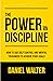 The Power of Discipline: How to Use Self Control and Mental Toughness to Achieve Your Goals by Daniel Walter