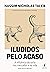 Iludidos pelo acaso: A influência da sorte nos mercados e na vida