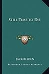 Still Time to Die Still Time to Die