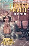 Forged in Magic by B.A. Tortuga