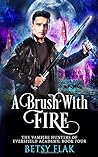 A Brush with Fire (The Vampire Hunters of Eversfield Academy) A Brush with Fire (The Vampire Hunters of Eversfield Academy)