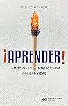 ¡Aprender!: Emociones, inteligencia y creatividad (Spanish Edition)