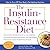 The Insulin-Resistance Diet: How to Turn Off Your Body's Fat-Making Machine (Revised and Updated)