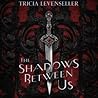 The Shadows Between Us by Tricia Levenseller