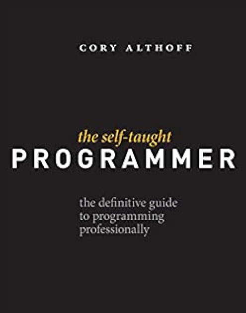 The Self-Taught Programmer: The Definitive Guide to Programming Professionally